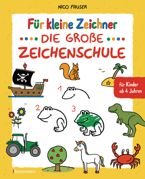F&uuml;r kleine Zeichner - Die gro&szlig;e Zeichenschule. Zeichnen lernen f&uuml;r Kinder ab 4 Jahren. Mit Erfolgsgarantie! - Nico Fauser