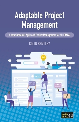 Adaptable Project Management &ndash; A combination of Agile and Project Management for All (PM4A) - Colin Bentley