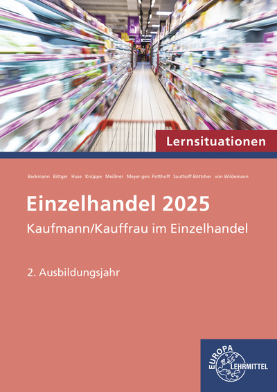 Einzelhandel 2025 Lernsituationen, 2. Ausbildungsjahr - Felix Beckmann, Eva-Maria Bittger, Karin Huse, Patrick Meissner, Axel Meyer Gen. Potthoff, Stefan Sauthoff-B&ouml;ttcher, Christoph von Wildemann