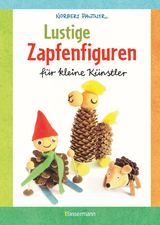 Lustige Zapfenfiguren f&uuml;r kleine K&uuml;nstler. Das Bastelbuch mit 24 Figuren aus Baumzapfen und anderen Naturmaterialien. F&uuml;r Kinder ab 5 Jahren - Norbert Pautner