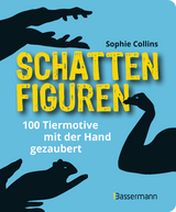 Schattenfiguren - 100 Tiermotive mit der Hand gezaubert. Plus viele menschliche und gegenst&auml;ndliche Figuren f&uuml;r ganz gro&szlig;es Hand-Kino - Sophie Collins