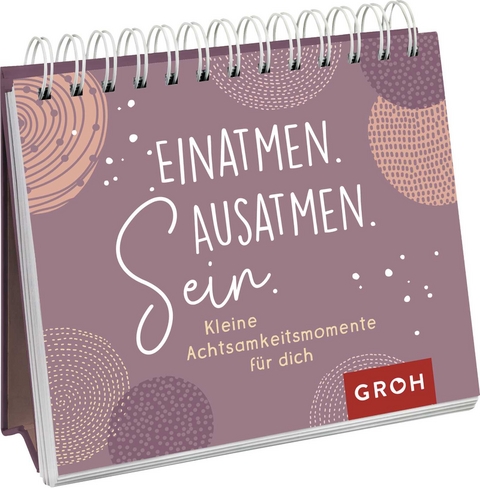 Einatmen. Ausatmen. Sein. - Kleine Achtsamkeitsmomente f&uuml;r dich - 