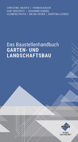 Das Baustellenhandbuch Garten- und Landschaftsbau - Andres, Christine; Bauer, Thomas; Diebel, Johannes; Fauth, Clemens; Heuer, Meino; Lorenz, Martina