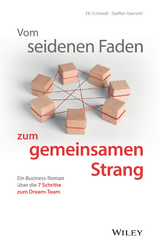 Vom seidenen Faden zum gemeinsamen Strang: Ein Business-Roman &uuml;ber die 7 Schritte zum Dream-Team - Eberhard Schmidt, Steffen Karneth
