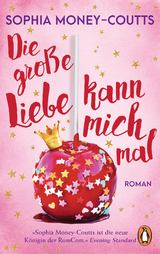 Die gro&szlig;e Liebe kann mich mal - Sophia Money-Coutts