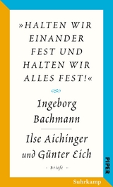 »halten wir einander fest und halten wir alles fest!« - Ingeborg Bachmann, Günter Eich, Ilse Aichinger