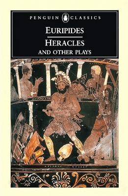 Heracles and Other Plays -  Euripides