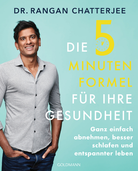Die 5-Minuten-Formel f&uuml;r Ihre Gesundheit - Rangan Chatterjee