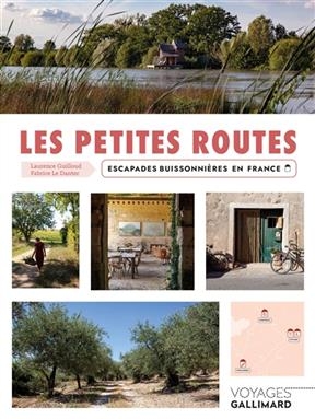 Les petites routes : escapades buissonni&egrave;res en France - Laurence Guilloux