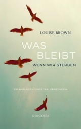 Was bleibt, wenn wir sterben - Louise Brown