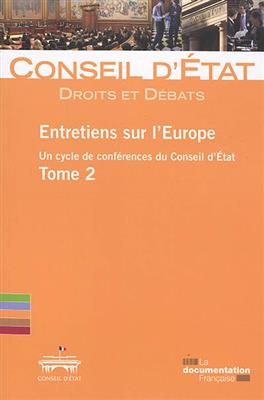 Entretiens sur l'Europe : un cycle de conf&eacute;rences du Conseil d'Etat (section du rapport et des &eacute;tudes et section du c... -  Conseil D'Etat