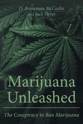 Marijuana Unleashed - D Breneman McCaslin, Jack Herer