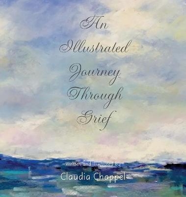 An Illustrated Journey Through Grief - Claudia Chappel