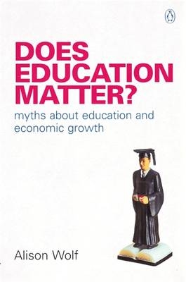 Does Education Matter? -  Alison Wolf