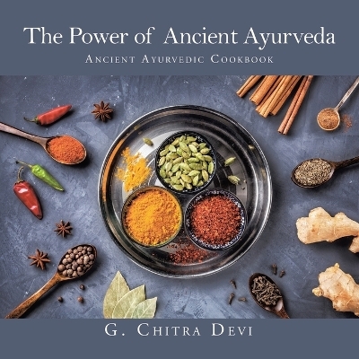 The Power of Ancient Ayurveda - G Chitra Devi