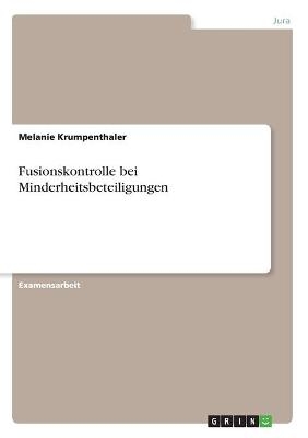 Fusionskontrolle bei Minderheitsbeteiligungen - Melanie Krumpenthaler