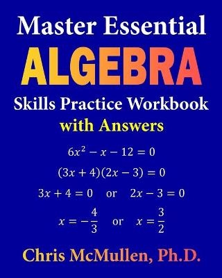 Master Essential Algebra Skills Practice Workbook with Answers - Chris McMullen