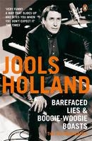 Barefaced Lies and Boogie-Woogie Boasts -  Jools Holland,  Harriet Vyner