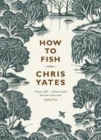 How to Fish -  Christopher Yates