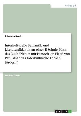 Interkulturelle Semantik und Literaturdidaktik an einer E-Schule. Kann das Buch "Neben mir ist noch ein Platz" von Paul Maar das Interkulturelle Lernen f&Atilde;&para;rdern? - Johanna Krell