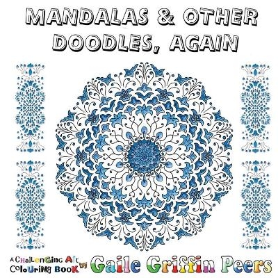 Mandalas and Other Doodles, Again - Gaile Griffin Peers