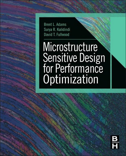 Microstructure Sensitive Design for Performance Optimization -  Brent L. Adams,  David T. Fullwood,  Surya R. Kalidindi