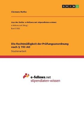 Die Rechtm&Atilde;&curren;&Atilde;igkeit der Pr&Atilde;&frac14;fungsanordnung nach &Acirc;&sect; 193 AO - Clemens Rothe