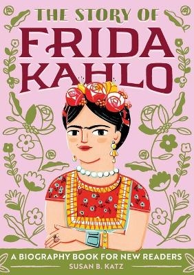 The Story of Frida Kahlo - Susan B. Katz