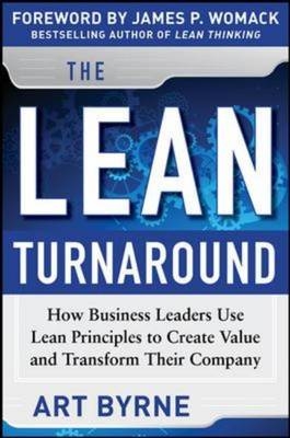 Lean Turnaround:  How Business Leaders  Use Lean Principles to Create Value and Transform Their Company -  Art Byrne,  James P. Womack