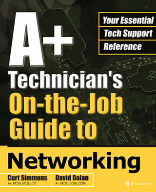 A+ Technician's On-the-Job Guide to Networking