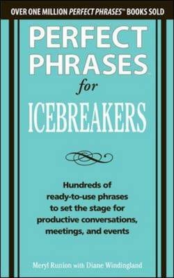 Perfect Phrases for Icebreakers: Hundreds of Ready-to-Use Phrases to Set the Stage for Productive Conversations, Meetings, and Events