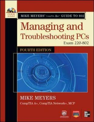 Mike Meyers' CompTIA A+ Guide to 802 Managing and Troubleshooting PCs, Fourth Edition (Exam 220-802)