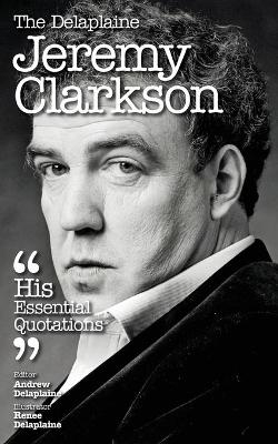 The Delaplaine JEREMY CLARKSON - His Essential Quotations - Andrew Delaplaine