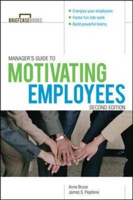 Manager's Guide to Motivating Employees 2/E