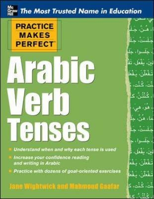 Practice Makes Perfect: Arabic Verb Tenses -  Mahmoud Gaafar,  Jane Wightwick