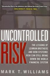Uncontrolled Risk: Lessons of Lehman Brothers and How Systemic Risk Can Still Bring Down the World Financial System