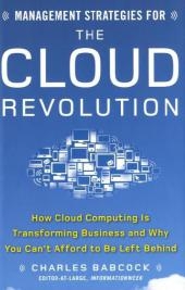 Management Strategies for the Cloud Revolution: How Cloud Computing Is Transforming Business and Why You Can't Afford to Be Left Behind