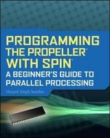 Programming the Propeller with Spin: A Beginner's Guide to Parallel Processing -  Harprit Singh Sandhu