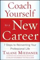 Coach Yourself to a New Career: 7 Steps to Reinventing Your Professional Life -  Talane Miedaner