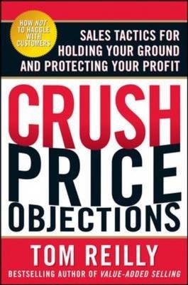 Crush Price Objections: Sales Tactics for Holding Your Ground and Protecting Your Profit