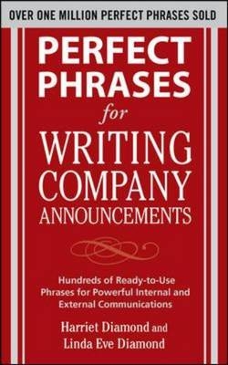 Perfect Phrases for Writing Company Announcements: Hundreds of Ready-to-Use Phrases for Powerful Internal and External Communications -  Harriet Diamond,  Linda Eve Diamond