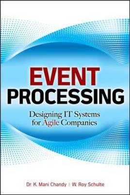 Event Processing: Designing IT Systems for Agile Companies -  K. Mani Chandy,  W. Roy Schulte