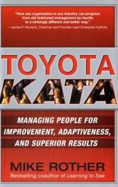 Toyota Kata: Managing People for Improvement, Adaptiveness and Superior Results -  Mike Rother