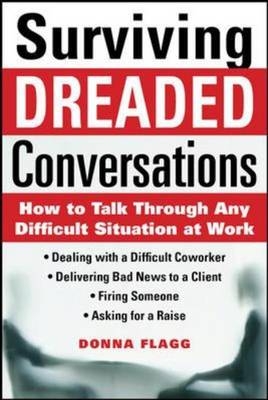 Surviving Dreaded Conversations: How to Talk Through Any Difficult Situation at Work