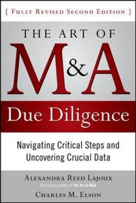 Art of M&A Due Diligence, Second Edition: Navigating Critical Steps and Uncovering Crucial Data -  Charles M. Elson,  Alexandra Lajoux