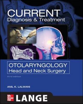 CURRENT Diagnosis & Treatment Otolaryngology--Head and Neck Surgery, Third Edition