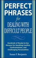 Perfect Phrases for Dealing with Difficult People: Hundreds of Ready-to-Use Phrases for Handling Conflict, Confrontations and Challenging Personalities -  Susan Benjamin