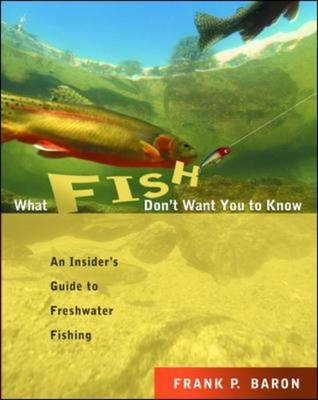 What Fish Don't Want You to Know -  Frank P. Baron