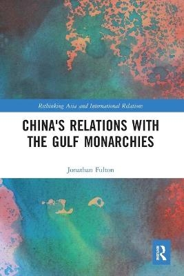 China's Relations with the Gulf Monarchies - Jonathan Fulton