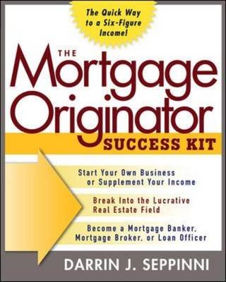 Mortgage Originator Success Kit: The Quick Way to a Six-Figure Income